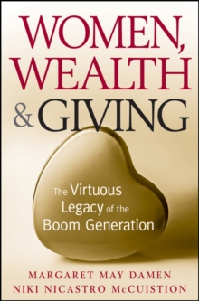 Image for Women, wealth, and giving: the virtuous legacy of the boom generation