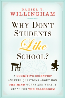 Why don't students like school?  : a cognitive scientist answers questions about how the mind works and what it means for your classroom - Willingham, Daniel T.