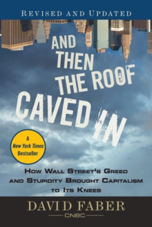 Image for And then the roof caved in  : how Wall Street's greed and stupidity brought capitalism to its knees