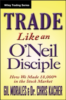 Trade Like an O’Neil Disciple: How We Made Over 18,000% in the Stock Market