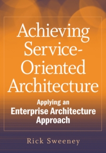 Image for Achieving service-oriented architecture: applying an enterprise architecture approach