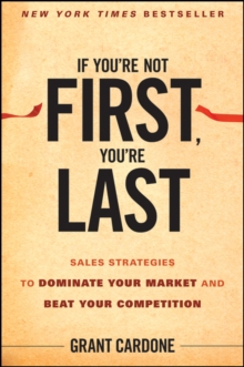 If You’re Not First, You’re Last: Sales Strategies to Dominate Your Market and Beat Your Competition