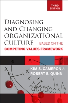 Diagnosing and Changing Organizational Culture: Based on the Competing Values Framework