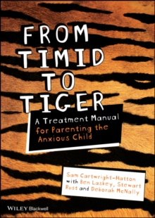 From Timid To Tiger: A Treatment Manual for Parenting the Anxious Child