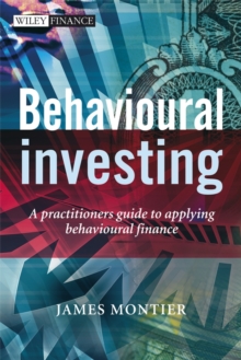 Image for Behavioural Investing: A Practitioner's Guide to Applying Behavioural Finance