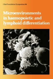 Image for Ciba Foundation Symposium 84 - Microenvironments in Haemopoietic and Lymphoid Differentiation