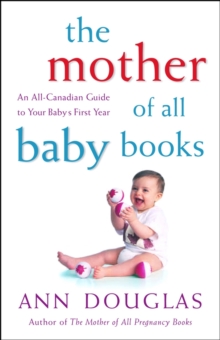 Image for The Mother of All Baby Books: An All-canadian Guide to Your Baby's First Year