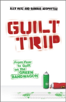 Image for Guilt trip  : from fear to guilt on the green bandwagon
