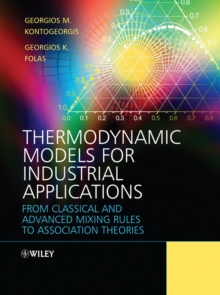 Image for Thermodynamic models for industrial applications: from classical and advanced mixing rules to association theories
