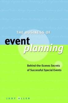 Image for The business of event planning  : behind-the-scenes secrets of successful special events