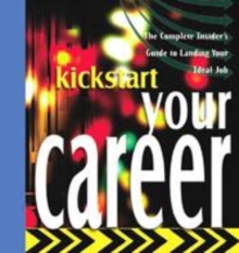 Image for Kickstart your career  : the complete insider's guide to landing your ideal job