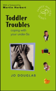 Image for Toddler troubles  : coping with your under-5s