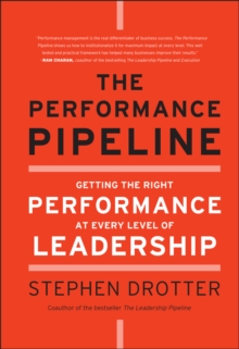 The Performance Pipeline: Getting the Right Performance At Every Level of Leadership