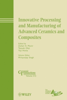 Image for Innovative Processing and Manufacturing of Advanced Ceramics and Composites: Ceramic Transactions, Volume 212