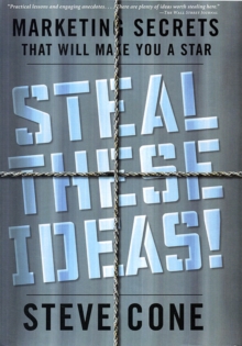 Image for Steal These Ideas!: Marketing Secrets That Will Make You a Star