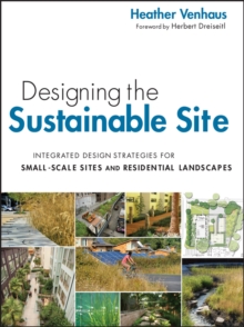 Image for Designing the sustainable site  : integrated design strategies for small scale sites and residential landscapes