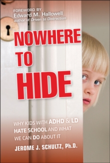 Image for Nowhere to hide  : why kids with ADHD and LD hate school and what we can do about it
