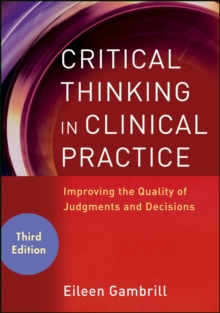 Critical Thinking in Clinical Practice: Improving the Quality of Judgments and Decisions