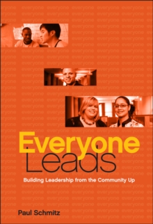 Image for Everyone leads  : building leadership from the community up