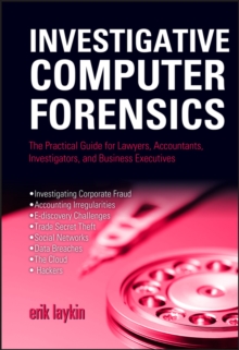 Image for Investigative computer forensics  : using computer forensics in eDiscovery, forensic accounting analysis and investigating corporate fraud