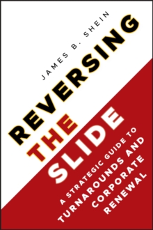 Reversing the Slide: A Strategic Guide to Turnarounds and Corporate Renewal