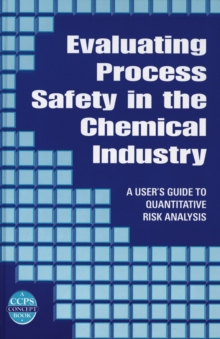Image for Evaluating process safety in the chemical industry: a user's guide to quantitative risk analysis