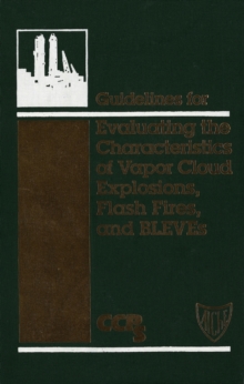 Image for Guidelines for evaluating the characteristics of vapor cloud explosions, flash fires, and BLEVEs.