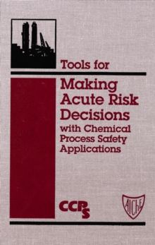 Image for Tools for making acute risk decisions with chemical process safety applications.