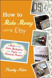 Image for How to make money using Etsy  : a guide to the online marketplace for crafts and handmade products