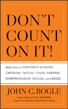 Image for Don't Count on It: Reflections on Investment Illusions, Indexing, Capitalism, Mutual Funds, Entrepreneurship, Idealism, and More