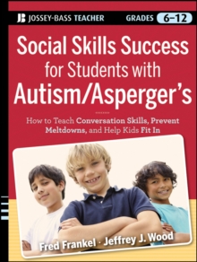 Social Skills Success for Students with Autism / Asperger’s: Helping Adolescents on the Spectrum to Fit In