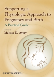 Image for Supporting a physiologic approach to pregnancy and birth  : a practical guide