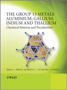 Image for The chemistry of the group 13 metals Aluminium, Gallium, Indium, and Thallium: chemical patterns and peculiarities