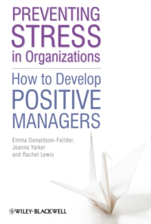 Image for Preventing stress in organizations: how to develop positive managers