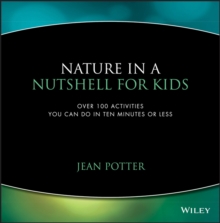 Image for Nature in a Nutshell for Kids : Over 100 Activities You Can Do in Ten Minutes or Less