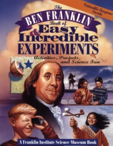 Image for The Ben Franklin Book of Easy and Incredible Experiments : A Franklin Institute Science Museum Book