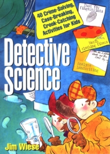 Image for Detective science  : 40 crime-solving, case-breaking, crook-catching activities for kids