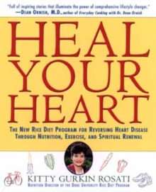 Image for Heal Your Heart : New Rice Diet Program for Reversing Heart Disease Through Nutrition, Exercise and Spiritual Renewal