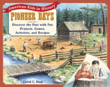 Image for Pioneer days  : discover the past with fun projects, games, activities, and recipes