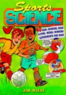 Image for Sports science: 40 goal-scoring, high-flying, medal-winning experiments for kids