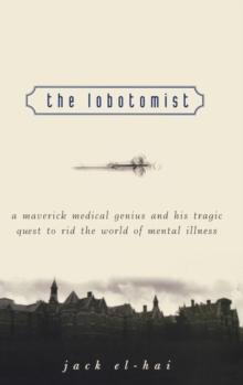 Image for The lobotomist  : a maverick medical genius and his tragic quest to rid the world of mental illness