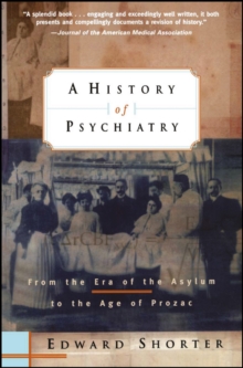 Image for A history of psychiatry  : from the era of the asylum to the age of prozac