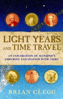 Image for Light years and time travel: an exploration of mankind's enduring fascination with light