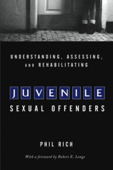 Image for Understanding, Assessing and Rehabilitating Juvenile Sexual Offenders