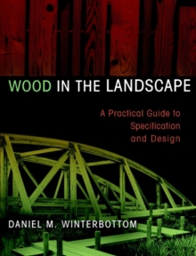 Image for Wood in the landscape  : a practical guide to specification and design