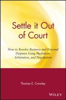 Image for Settle it out of court  : how to resolve business and personal disputes using mediation, arbitration, and negotiation