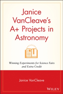 Janice VanCleave's A+ Projects in Astronomy