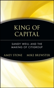Image for King of capital: Sandy Weill and the making of Citigroup