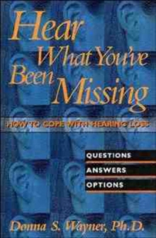 Image for Hear What You've Been Missing : How to Cope with Hearing Loss