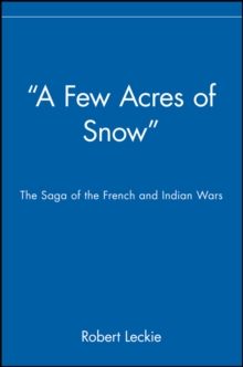 Image for "A few acres of snow"  : the saga of the French and Indian wars